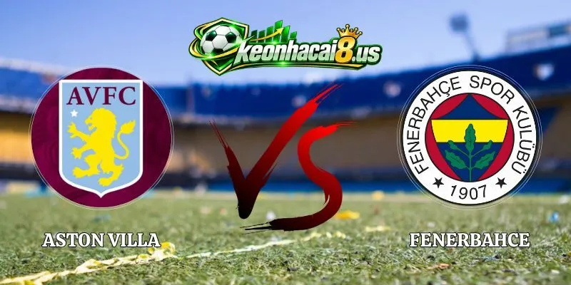 Soi Kèo Aston Villa vs Fenerbahce 02h00 15/10 Cúp C1 Châu Âu