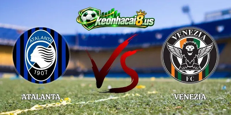 Soi Kèo Atalanta vs Venezia 23h30 12/10 Serie A 2026/2027