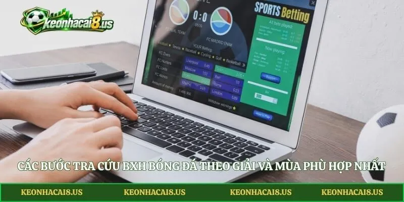 Các bước tra cứu BXH bóng đá theo giải và mùa phù hợp nhất