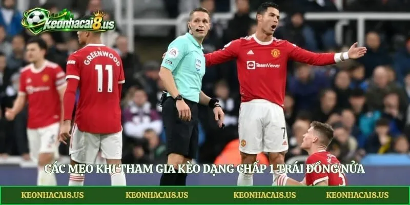 Các mẹo khi tham gia kèo dạng chấp 1 trái đồng nửa