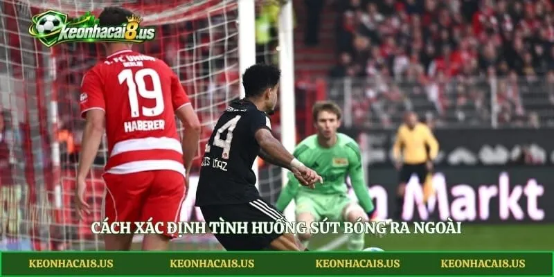 Cách xác định tình huống sút bóng ra ngoài