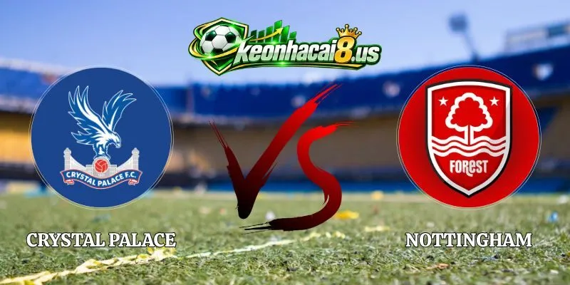 Soi Kèo Crystal Palace vs Nottingham 20h00 11/10 Ngoại Hạng Anh