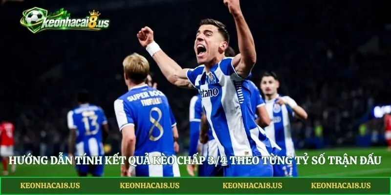 Hướng dẫn tính kết quả kèo chấp 3/4 theo từng tỷ số trận đấu