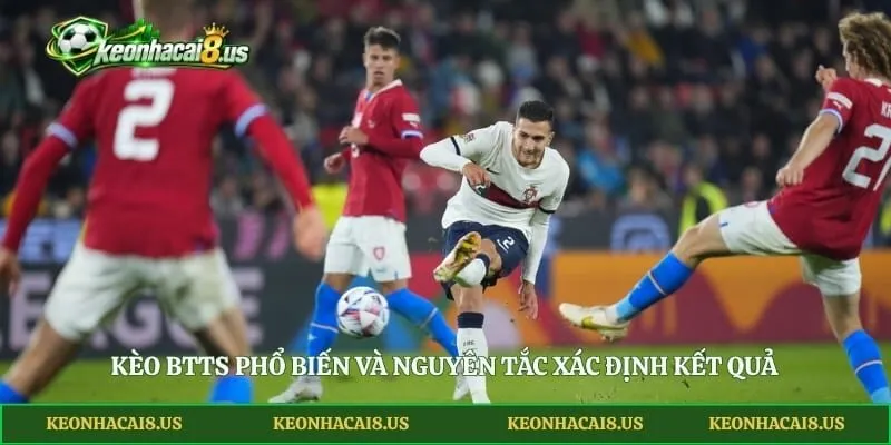 Kèo BTTS phổ biến và nguyên tắc xác định kết quả