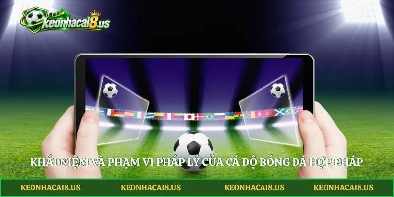 Khái niệm và phạm vi pháp lý của cá độ bóng đá hợp pháp