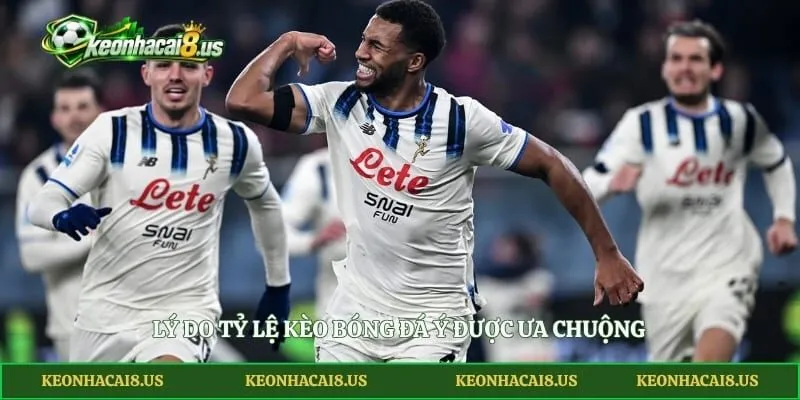 Lý do tỷ lệ kèo bóng đá Ý được ưa chuộng