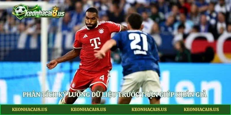 Phân tích kỹ lưỡng dữ liệu trước trận giúp khán giả có cái nhìn chuẩn xác